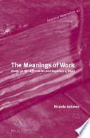 The meanings of work essay on the affirmation and negation of work /