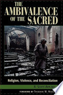 The ambivalence of the sacred : religion, violence, and reconciliation /