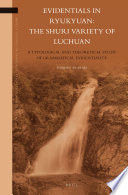 Evidentials in Ryukyuan the Shuri variety of Luchuan : a typological and theoretical study of grammatical evidentiality /