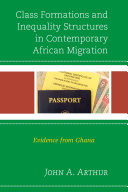 Class formations and inequality structures in contemporary African migration : evidence from Ghana /