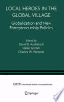 Local Heroes in the Global Village Globalization and the New Entrepreneurship Policies /