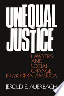Unequal justice lawyers and social change in modern America /