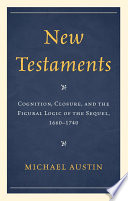 New testaments cognition, closure, and the figural logic of the sequel, 1660-1740 /