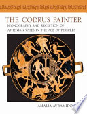 The Codrus Painter iconography and reception of Athenian vases in the age of Pericles /