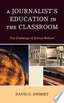 A journalist's education in the classroom the challenge of school reform /