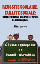Réussite scolaire, faillite sociale généalogie mentale de la crise de l'Afrique Noire francophone /