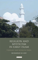 Religion and mysticism in early Islam theology and Sufism in Yemen : the legacy of Aḥmad Ibn ʻAlwān /