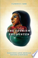 The tourism encounter fashioning Latin American nations and histories /