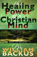 The healing power of a Christian mind : how biblical truth can keep you healthy /