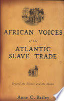 African voices of the Atlantic slave trade beyond the silence and the shame /