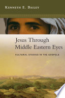 Jesus through Middle Eastern eyes : cultural studies in the Gospels /
