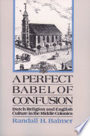 A perfect Babel of confusion Dutch religion and English culture in the middle colonies /