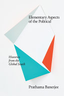 Elementary Aspects of the Political : Histories from the Global South /