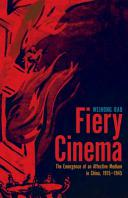 Fiery cinema : the emergence of an affective medium in China, 1915-1945 /