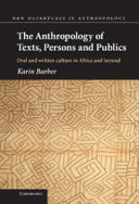 The anthropology of texts, persons and publics oral and written culture in Africa and beyond /
