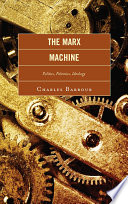 The Marx-machine politics, polemics, ideology /