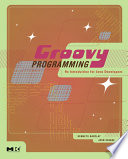 Groovy programming an introduction for Java developers /