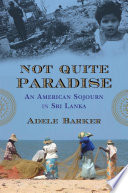Not quite paradise an American sojourn in Sri Lanka /