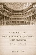 Concert life in nineteenth-century New Orleans : a comprehensive reference /