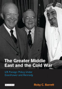 Greater Middle East and the Cold War US foreign policy under Eisenhower and Kennedy /