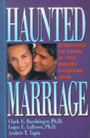 Haunted marriage : overcoming the ghosts of your spouse's childhood abuse /