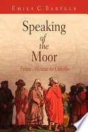 Speaking of the Moor from Alcazar to Othello /
