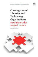Convergence of libraries and technology organizations : new information support models /