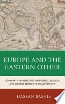 Europe and the eastern other comparative perspectives on politics, religion and culture before the Enlightenment  /