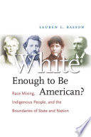 White enough to be American? race mixing, indigenous people, and the boundaries of state and nation /