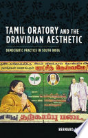 Tamil oratory and the Dravidian aesthetic democratic practice in south India /