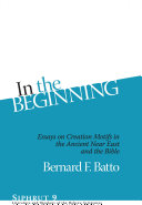 In the beginning essays on creation motifs in the ancient Near East and the Bible /