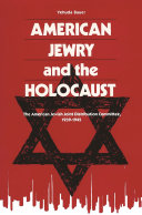 American Jewry and the Holocaust : The American Jewish Joint Distribution Committee, 1939-1945 /