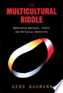 The multicultural riddle rethinking national, ethnic, and religious identities /