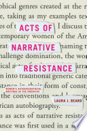 Acts of narrative resistance women's autobiographical writings in the Americas /