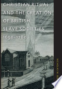 Christian ritual and the creation of British slave societies, 1650-1780