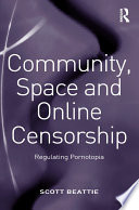 Community, space and online censorship regulating pornotopia /