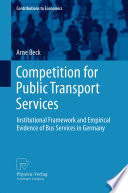 Competition for Public Transport Services Institutional Framework and Empirical Evidence of Bus Services in Germany /