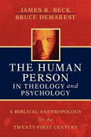 The human person in theology and psychology : a biblical anthropology for the twenty-first century /