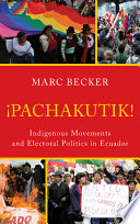 Pachakutik indigenous movements and electoral politics in Ecuador /