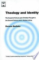 Theology and identity : the impact of culture upon Christian thought in the second century and in modern Africa/