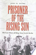 Prisoner of the rising sun the lost diary of Brig. Gen. Lewis Beebe /