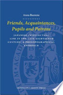 Friends, acquaintances, pupils, and patrons Japanese intellectual life in the late eighteenth century : a prosopographical approach /