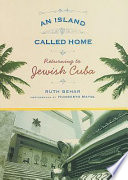 An island called home returning to Jewish Cuba /