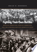 Fighting their own battles Mexican Americans, African Americans, and the struggle for civil rights in Texas /