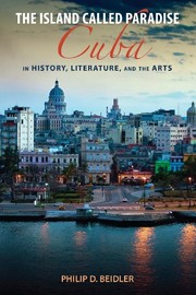 The island called paradise : Cuba in history, literature, and the arts /
