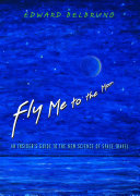Fly me to the moon an insider's guide to the new science of space travel /