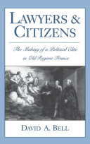 Lawyers and citizens the making of a political elite in Old Regime France /