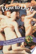 How to do it guides to good living for Renaissance Italians /