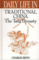 Daily life in traditional China the Tang dynasty /