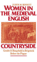 Women in the medieval English countryside gender and household in Brigstock before the plague /